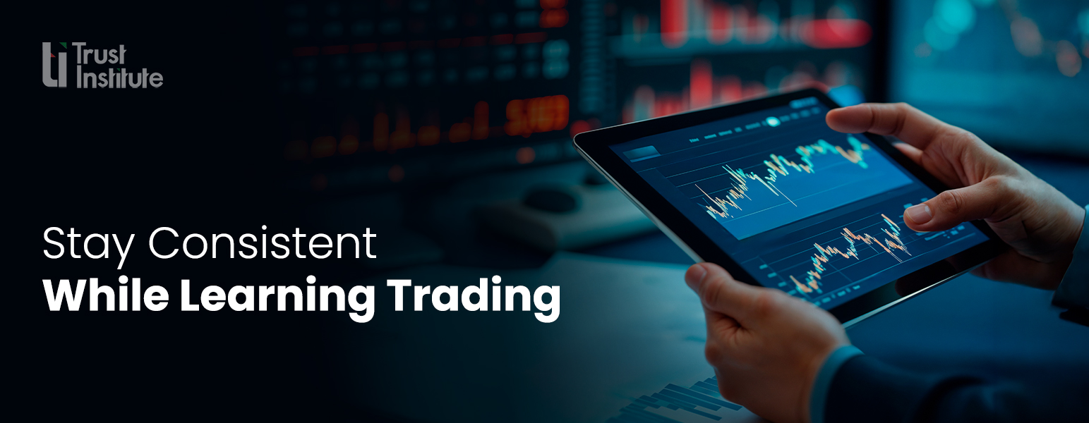 How to Stay Consistent While Learning Trading